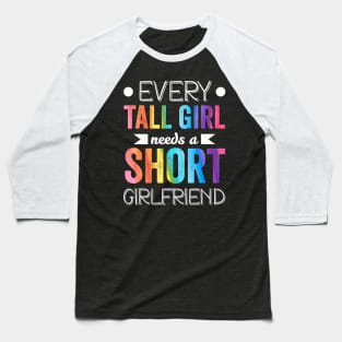 Every Tall Girl Needs Short Girlfriend Lgbt Valentines Day Baseball T-Shirt